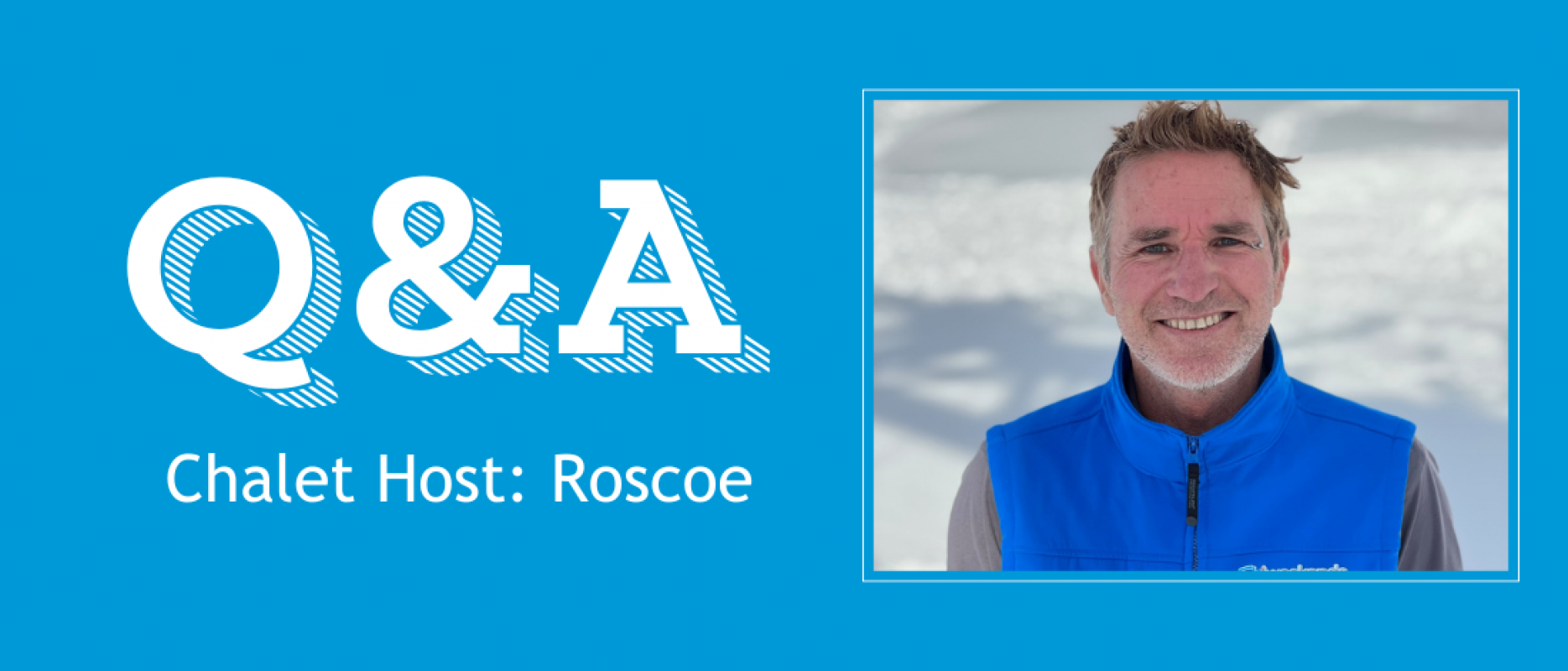 Chalet Host Q&A - Roscoe